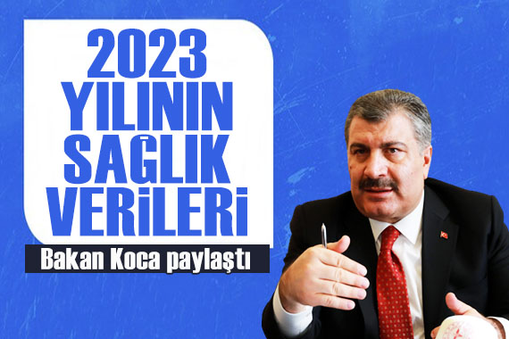 Bakan Koca, 2023 yılının sağlık verilerini açıkladı