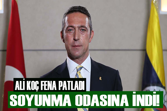 Ali Koç soyunma odasına indi!