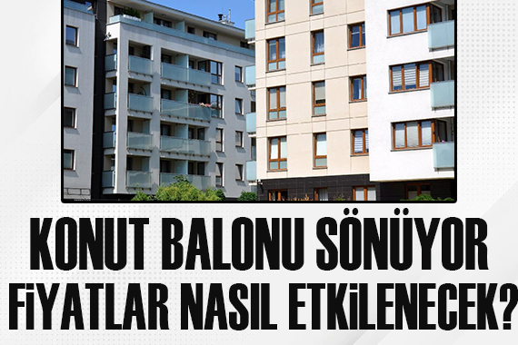 Konut balonu sönüyor! Ev fiyatları nasıl etkilenecek?