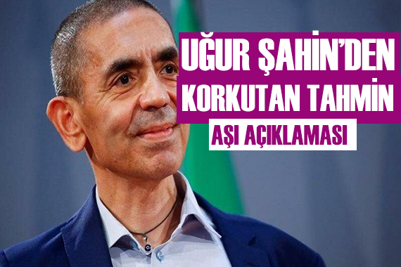 Uğur Şahin den aşı açıklaması!