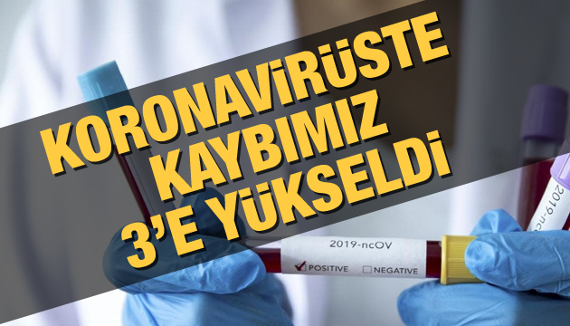 Salgın kaybımız 3 e yükseldi!