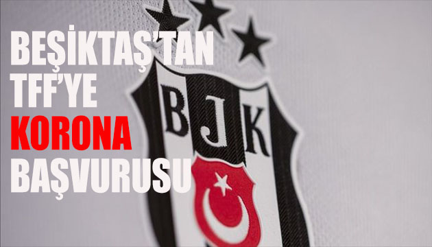 Beşiktaş tan korona başvurusu