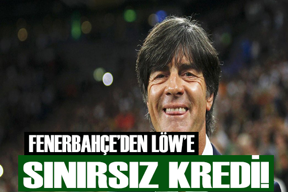 Fenerbahçe den Löw e sınırsız kredi!