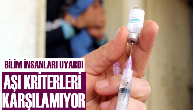 Uzmanlar açıkladı: Aşı kriterleri karşılamıyor