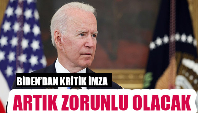 Biden dan kritik imza! Artık zorunlu olacak