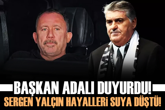 Başkan Adalı açıkladı! Beşiktaş ta Sergen Yalçın hayalleri suya düştü!
