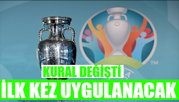 Kural değişti! İlk uygulama EURO 2020 de olacak