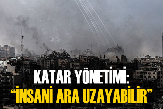 Katar Yönetiminin iddiası:  Gazze’de insani ara uzayabilir 