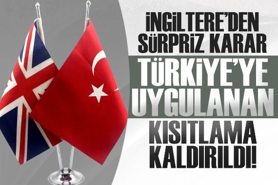 İngiltere, Türkiye ye uygulanan kısıtlamayı kaldırdı kaldırdı