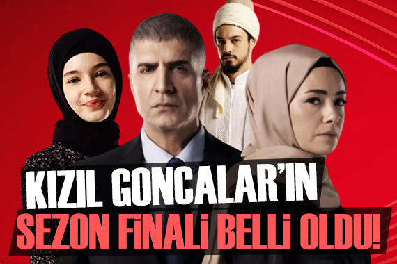 Kızıl Goncalar ın sezon finali belli oldu!