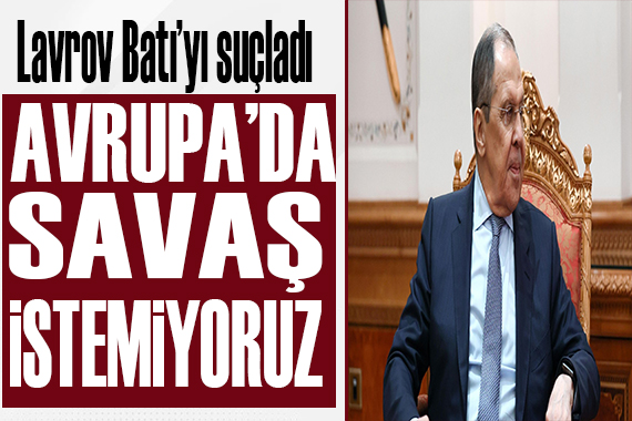 Lavrov: Avrupa da savaş istemiyoruz