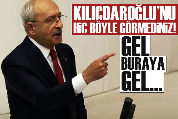 Kılıçdaroğlu çok sinirlendi!  Gel kürsüye gel 