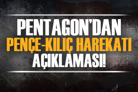 ABD den Pençe-Kılıç Harekatı açıklaması!