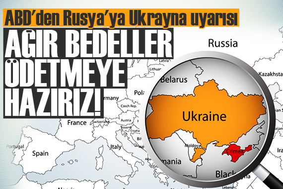 ABD den Rusya ya Ukrayna uyarısı!