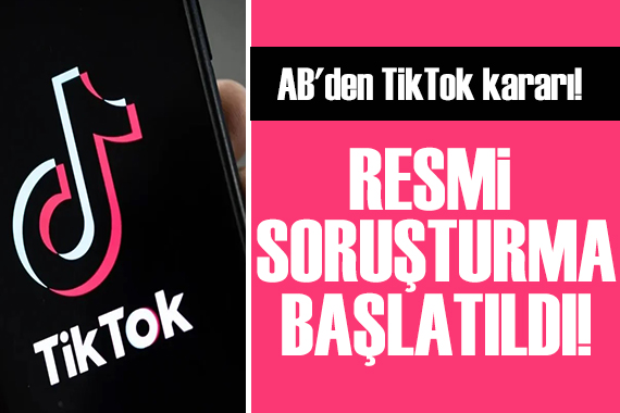 AB den TikTok kararı: Resmi soruşturma başlatıldı