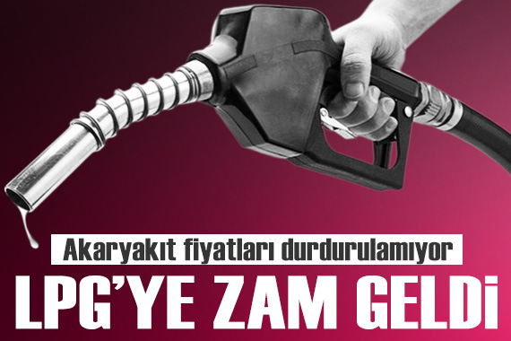 LPG deki dev zam pompaya yansıdı! İşte güncel akaryakıt fiyatlar...