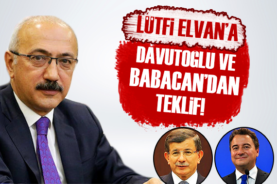 Davutoğlu ve Babacan dan Lütfi Elvan a teklif!