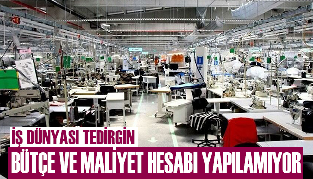 İş dünyasının maliyet tedirginliği artıyor!