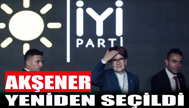 Akşener yeniden genel başkan