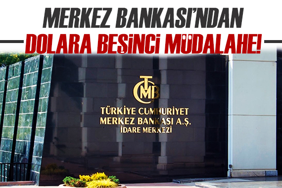 Merkez Bankası ndan dolara beşinci müdahale!