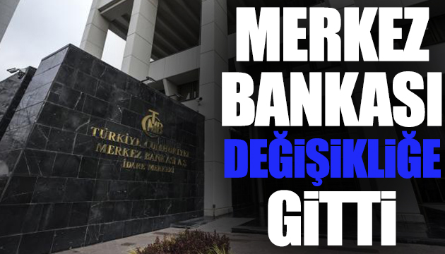 Merkez Bankası değişikliğe gitti