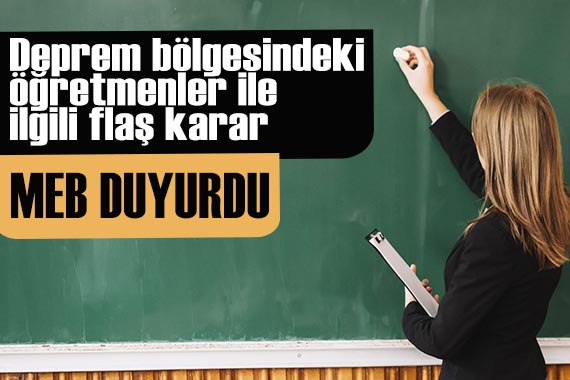 Deprem bölgesindeki öğretmenler için flaş karar!