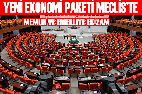 Yeni ekonomi paketi Meclis te!