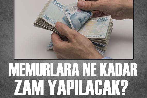 Memurlara ne kadar zam yapılacak?