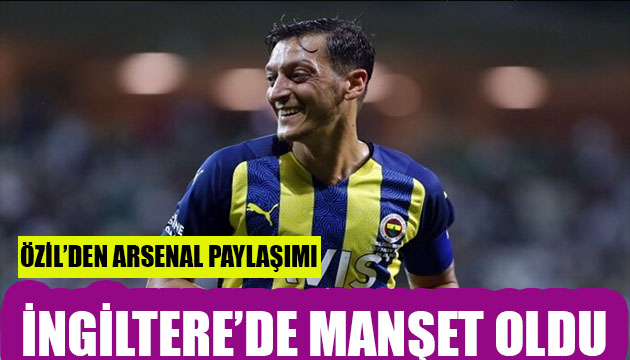 Mesut Özil İngiltere de gündem oldu!