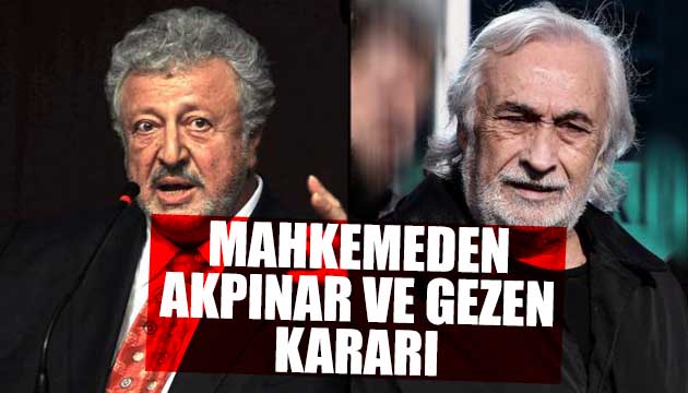 Mahkemeden Akpınar ve Gezen kararı