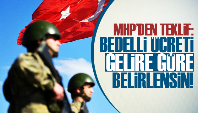 MHP bedelli askerlik ücretinin düşürülmesini istedi