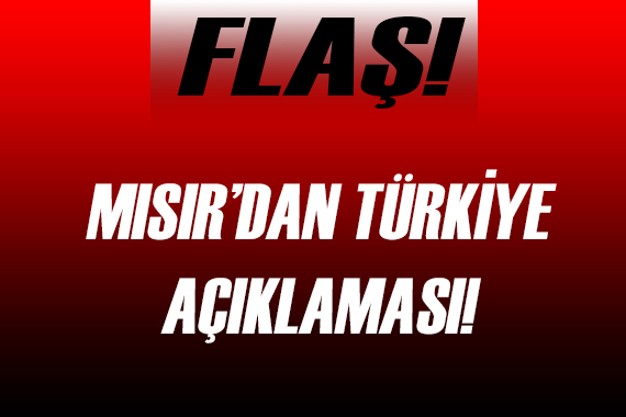 Mısır dan flaş Türkiye açıklaması