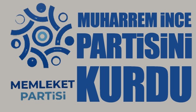 Muharrem İnce Memleket Partisi'ni kurdu