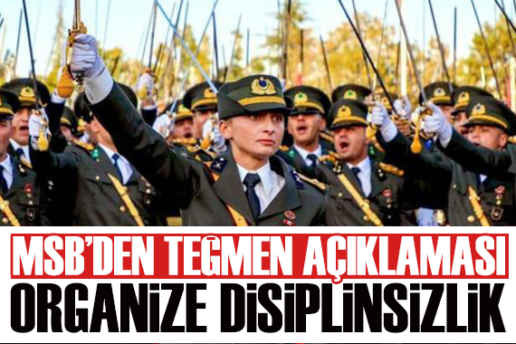 MSB den teğmen açıklaması: Organize disiplinsizlik