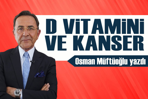 Osman Müftüoğlu: D vitamini kanserden de koruyor