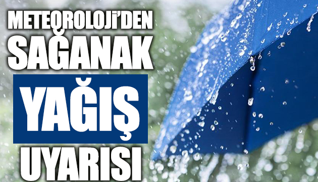 Meteoroloji den sağanak yağış uyarısı