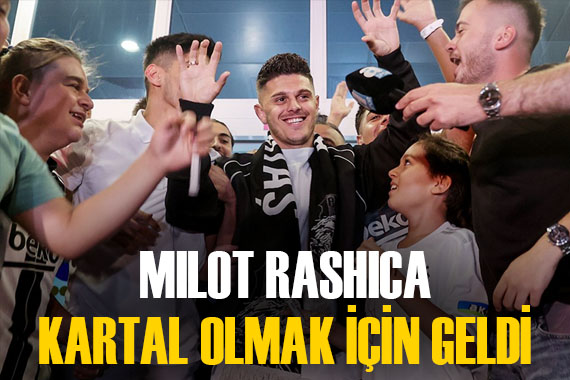 Beşiktaş ın flaş transferi Milot Rashica İstanbul da