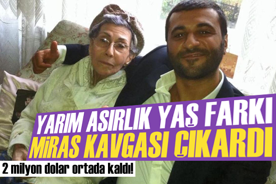 Yarım asırlık yaş farkı miras kavgası çıkardı! 2 milyon dolar ortada kaldı