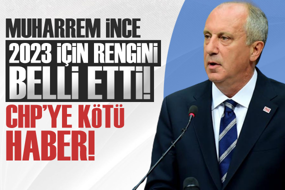 Muharrem İnce 2023 için rengini belli etti, CHP ye kötü haber!