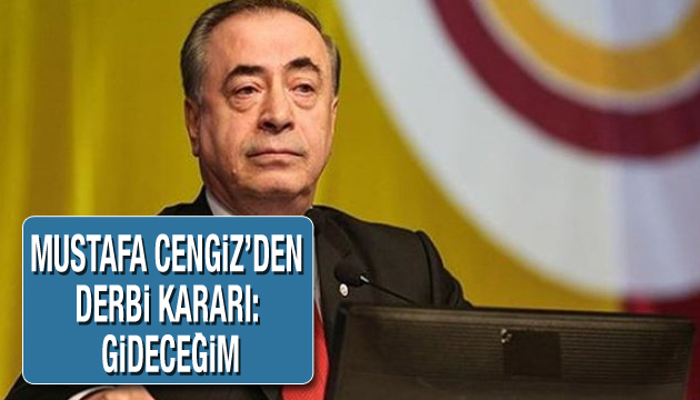 Mustafa Cengiz den derbi kararı: Gideceğim