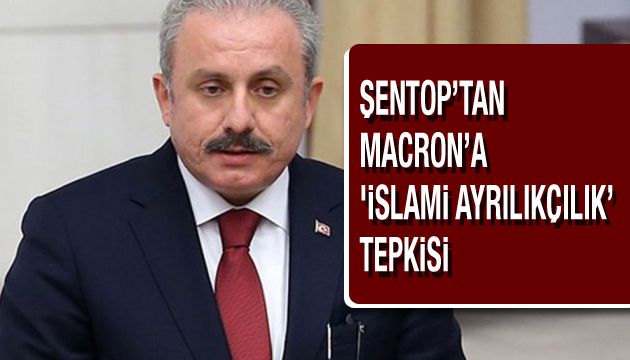 Şentop tan Macron a  islami ayrılıkçılık  tepkisi