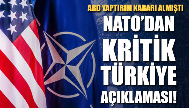 ABD nin yaptırım kararı sonrası NATO dan kritik Türkiye açıklaması