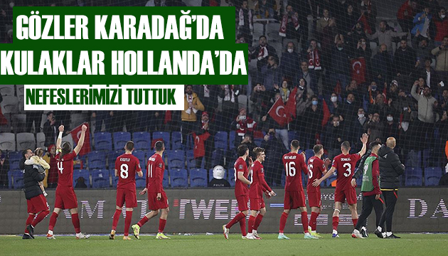 Gözler Karadağ da kulaklar Hollanda da