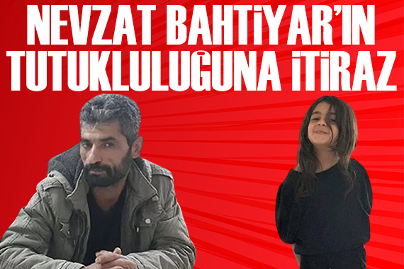 Nevzat Bahtiyar ın avukatından tutukluluğa itiraz