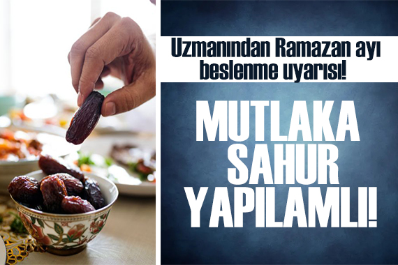 Uzmanından Ramazan ayı beslenme uyarısı!