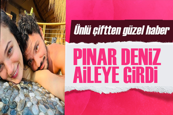 Pınar Deniz aileye girdi!