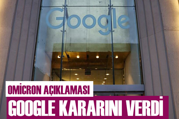 Google kararını verdi! Omicron açıklaması