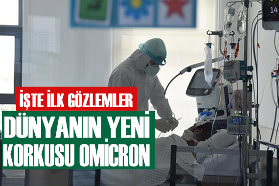 İşte dünyanın yeni korkusu ‘Omicron’dan ilk gözlemler