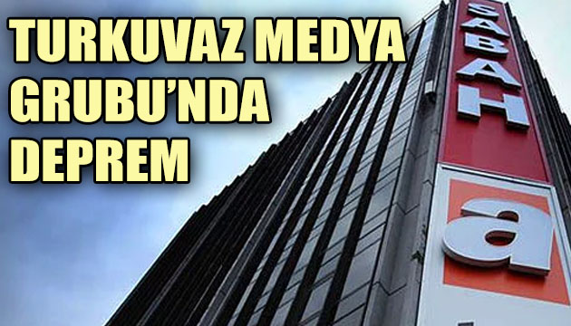 Turkuvaz Medya Grubu nda deprem!