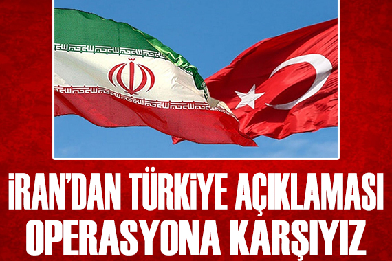 İran dan Türkiye açıklaması: Karşıyız